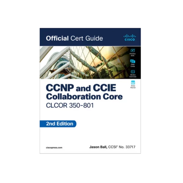 CCNP and CCIE Collaboration Core CLCOR 350-801 Official Cert Guide 2nd Edition